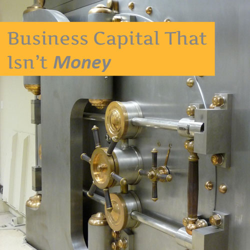 Business Capital That Isn’t Money